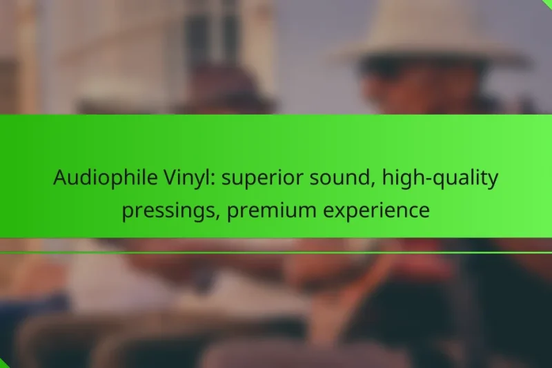 Audiophile Vinyl: superior sound, high-quality pressings, premium experience