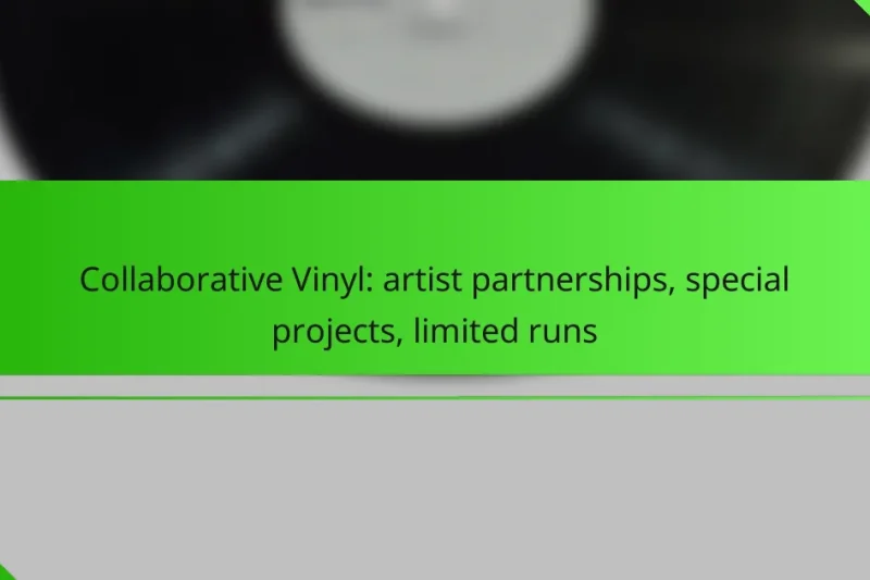 Collaborative Vinyl: artist partnerships, special projects, limited runs