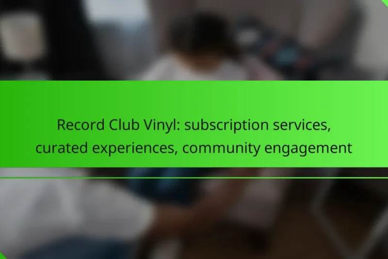Record Club Vinyl: subscription services, curated experiences, community engagement