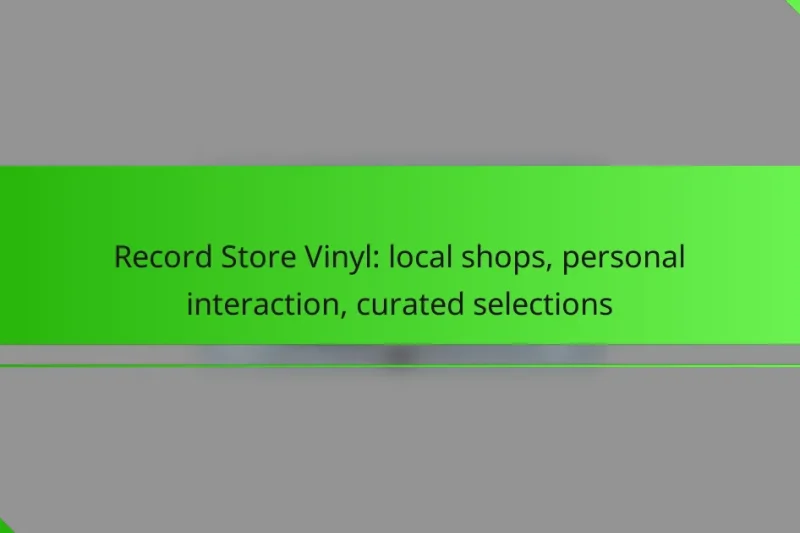 Record Store Vinyl: local shops, personal interaction, curated selections
