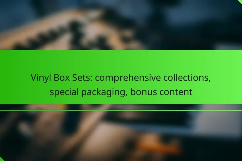 Vinyl Box Sets: comprehensive collections, special packaging, bonus content