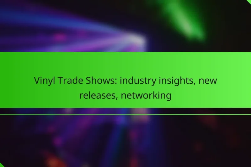 Vinyl Trade Shows: industry insights, new releases, networking