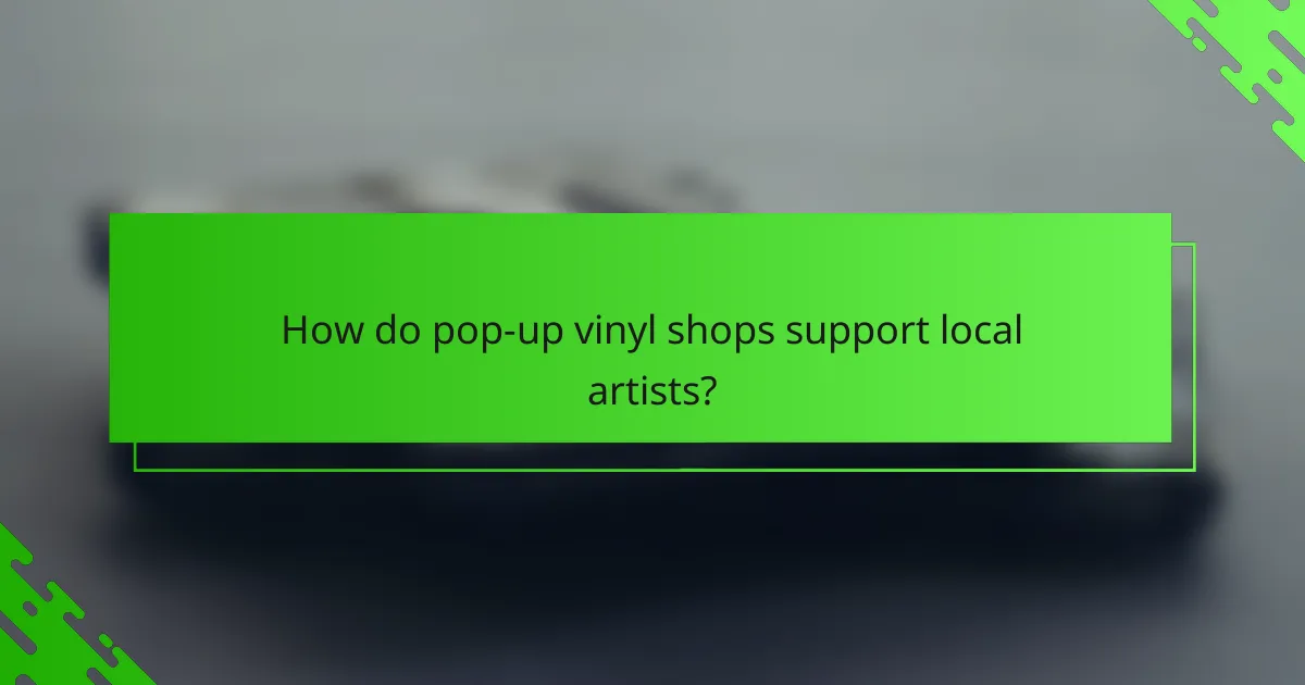 How do pop-up vinyl shops support local artists?
