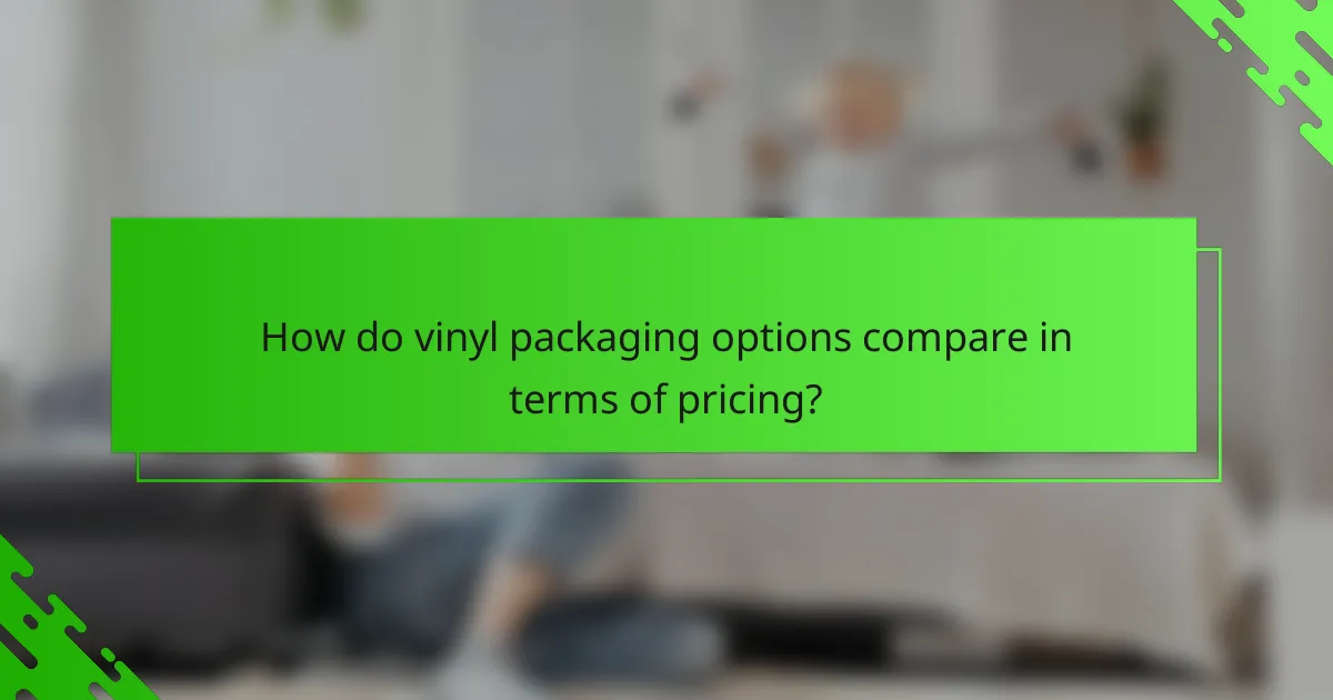 How do vinyl packaging options compare in terms of pricing?