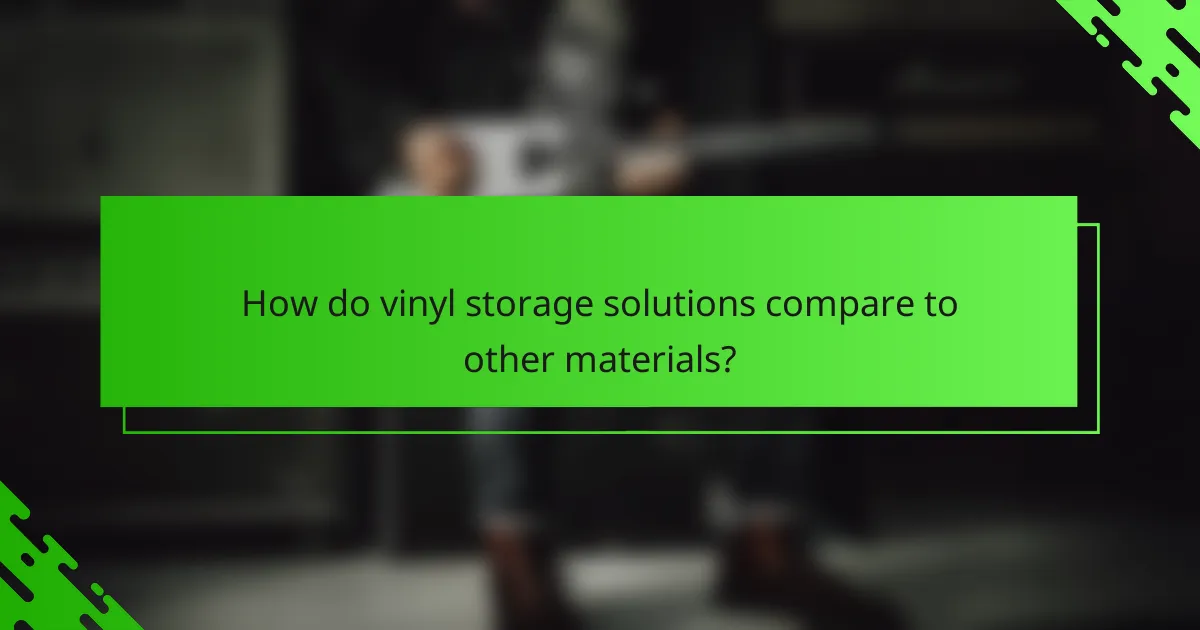 How do vinyl storage solutions compare to other materials?