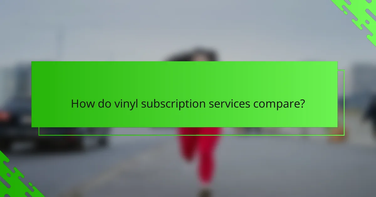 How do vinyl subscription services compare?