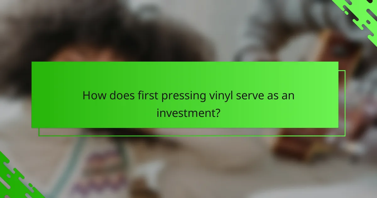 How does first pressing vinyl serve as an investment?