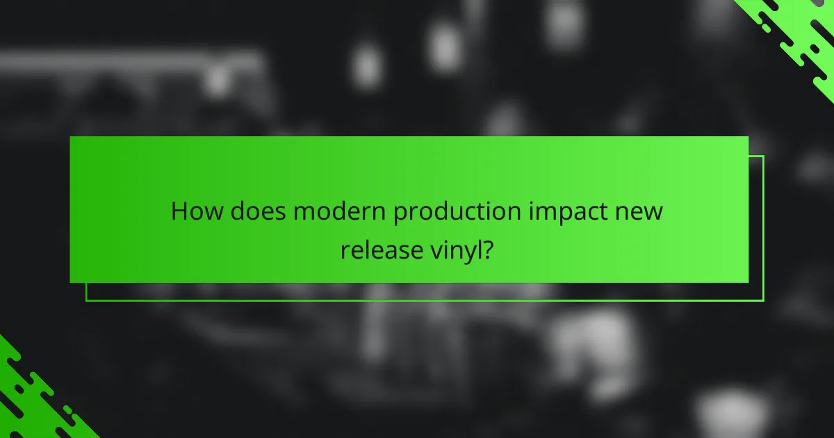 How does modern production impact new release vinyl?