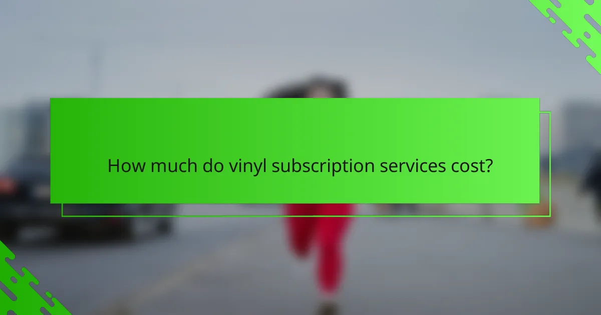 How much do vinyl subscription services cost?
