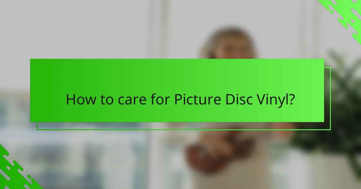 How to care for Picture Disc Vinyl?