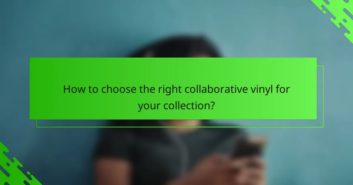 How to choose the right collaborative vinyl for your collection?