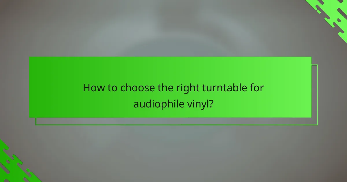 How to choose the right turntable for audiophile vinyl?