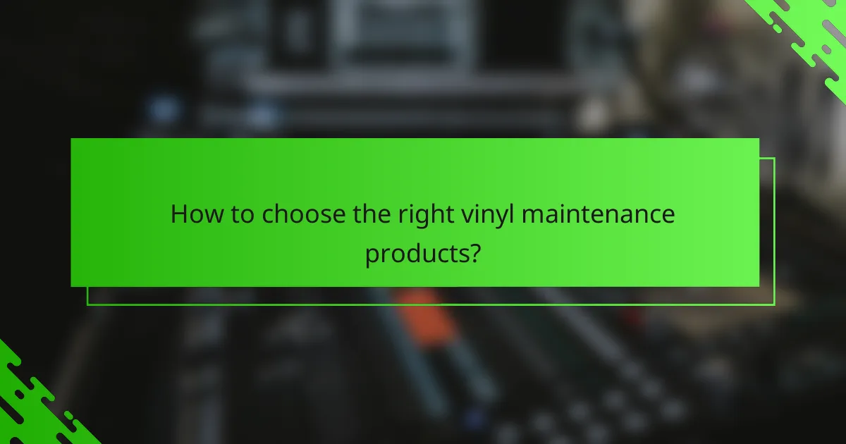 How to choose the right vinyl maintenance products?