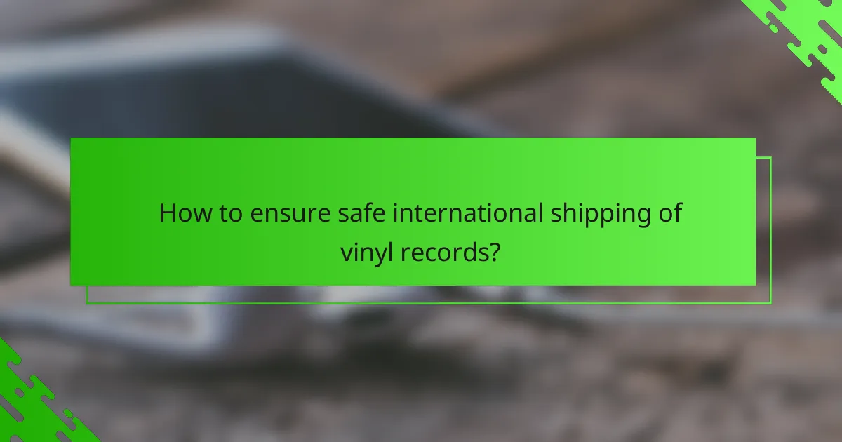 How to ensure safe international shipping of vinyl records?