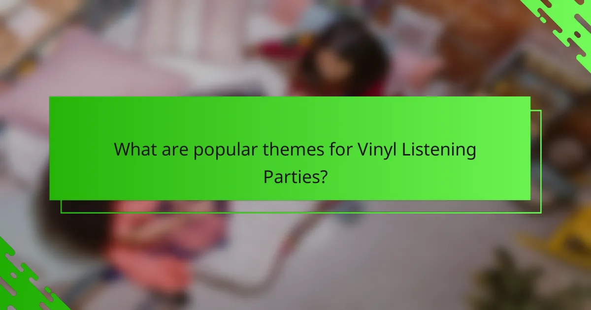What are popular themes for Vinyl Listening Parties?