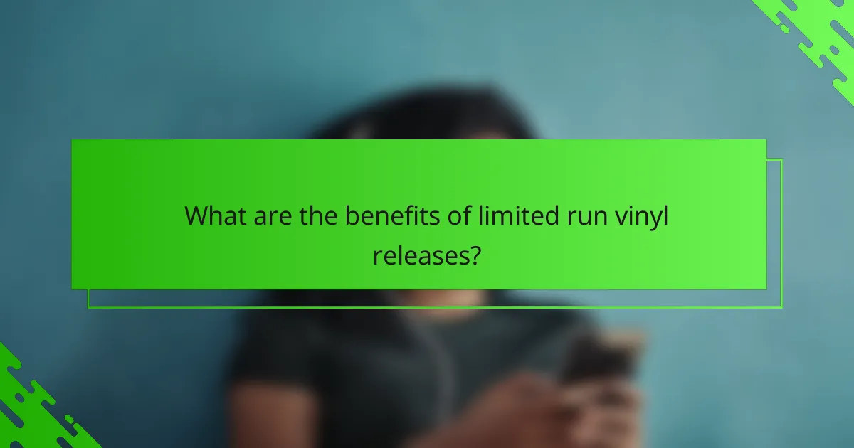 What are the benefits of limited run vinyl releases?
