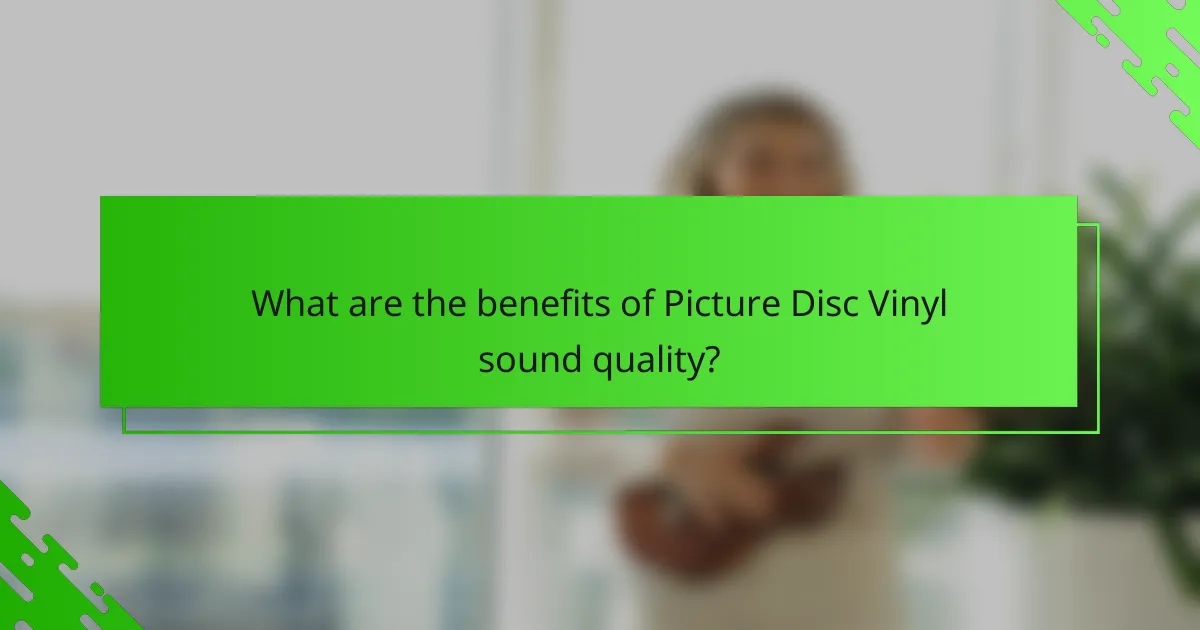 What are the benefits of Picture Disc Vinyl sound quality?