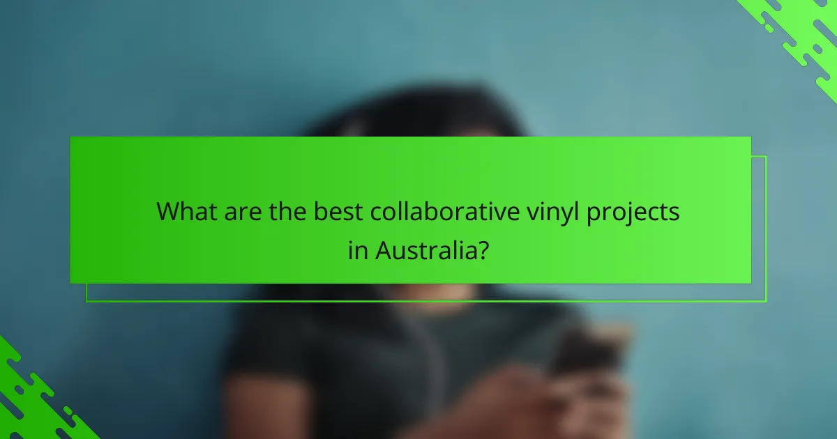 What are the best collaborative vinyl projects in Australia?