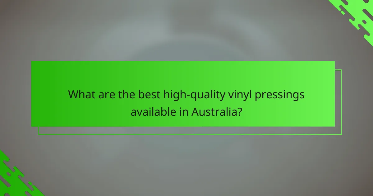 What are the best high-quality vinyl pressings available in Australia?