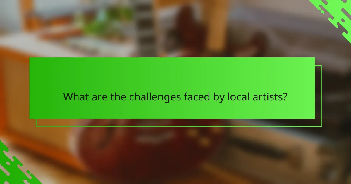What are the challenges faced by local artists?