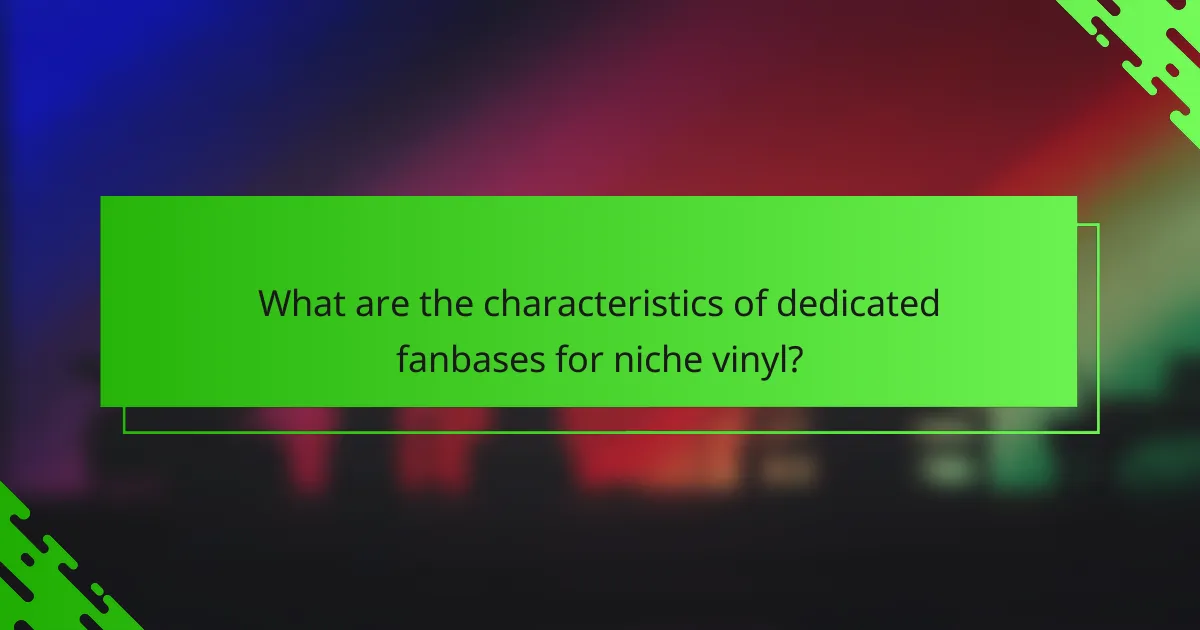 What are the characteristics of dedicated fanbases for niche vinyl?