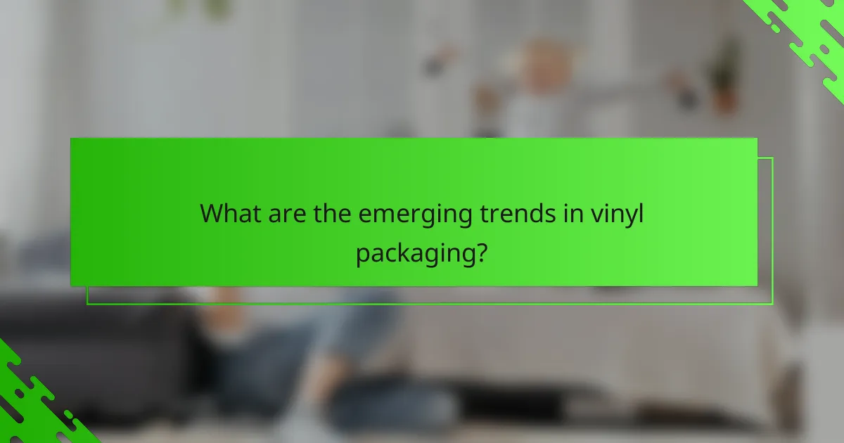 What are the emerging trends in vinyl packaging?