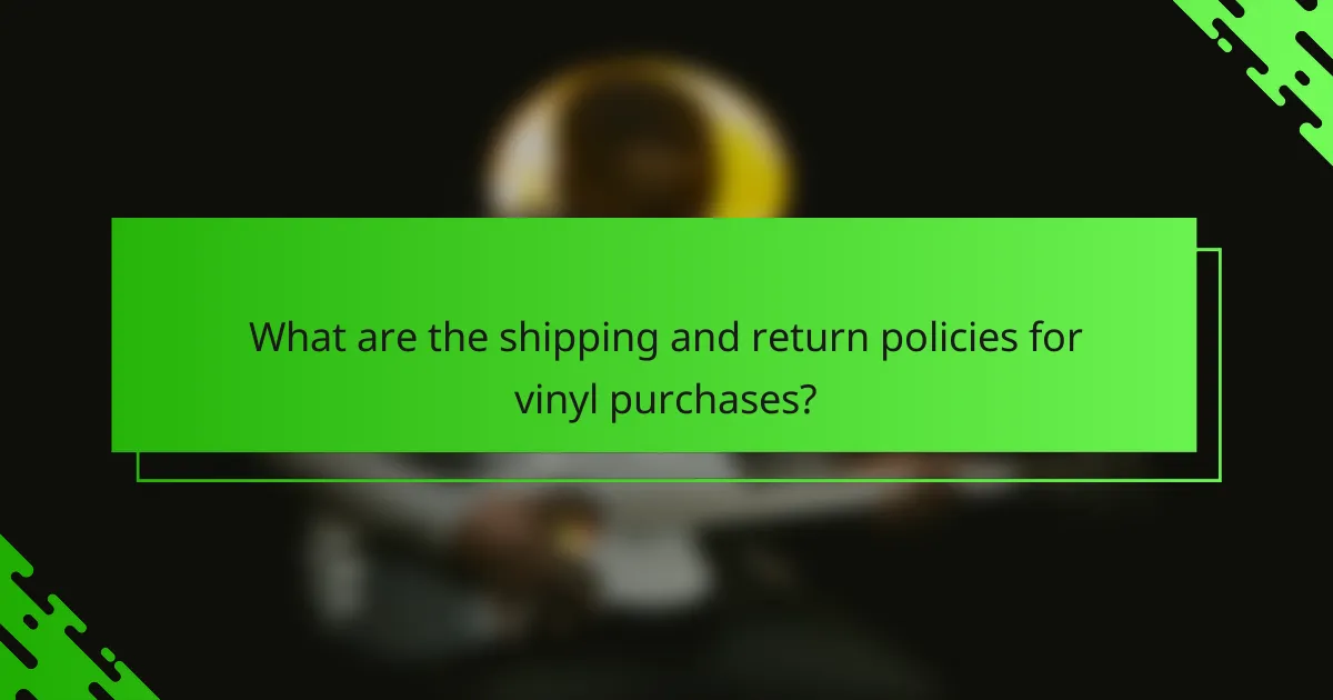 What are the shipping and return policies for vinyl purchases?