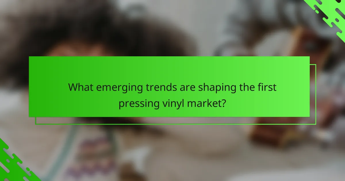 What emerging trends are shaping the first pressing vinyl market?